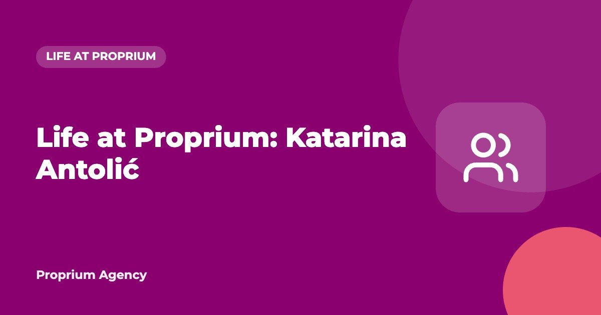Life at Proprium: Katarina Antolić