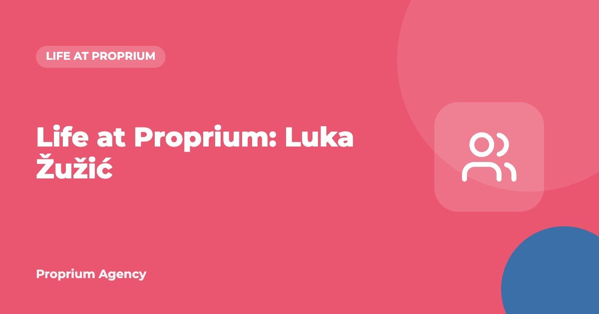 Life at Proprium: Luka Žužić