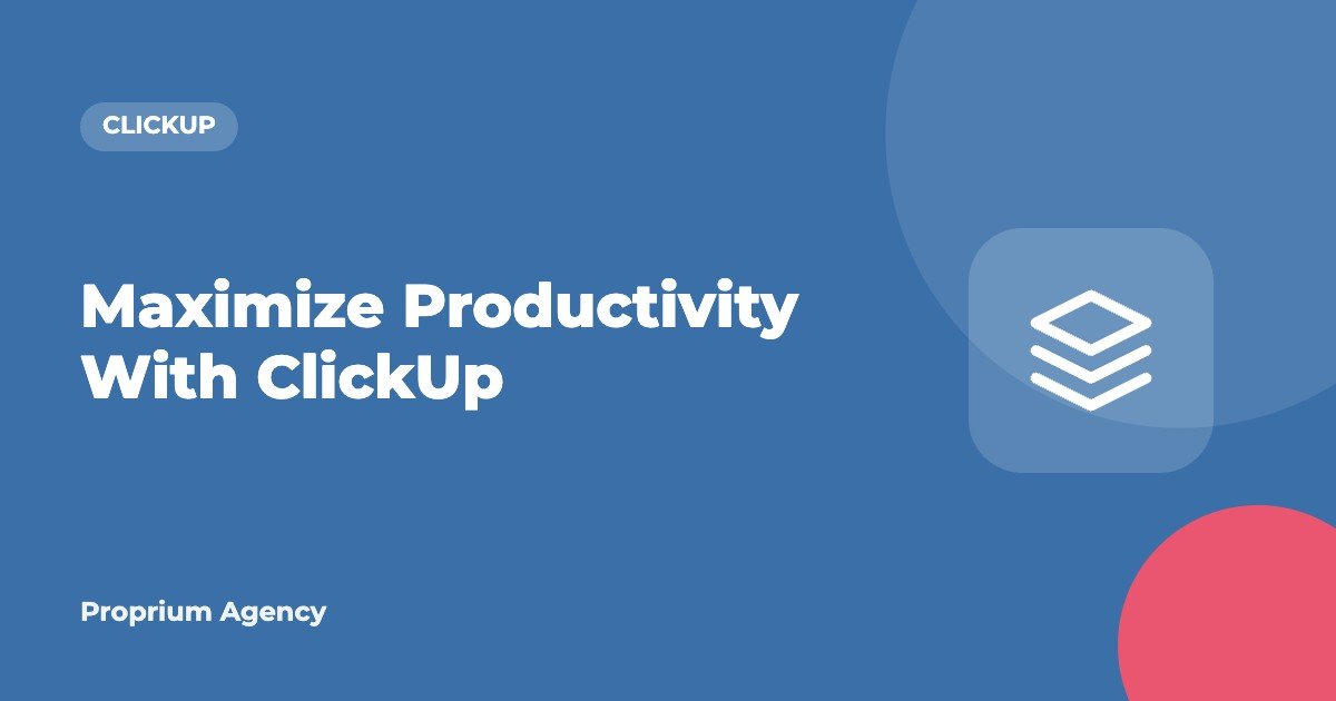 Maximize Productivity With ClickUp