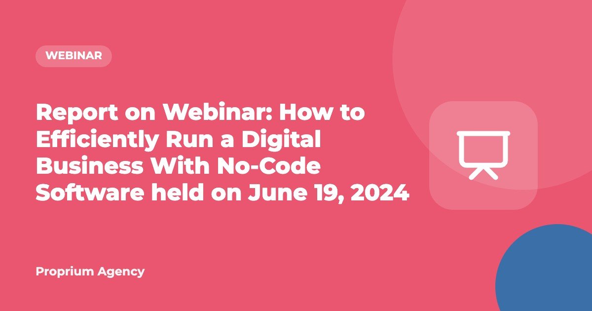 Report on Webinar: How to Efficiently Run a Digital Business With No-Code Software held on June 19, 2024