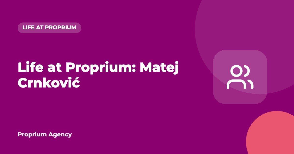 Life at Proprium: Matej Crnković